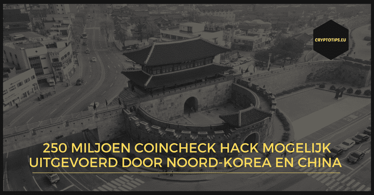 250 miljoen Coincheck hack mogelijk uitgevoerd door Noord-Korea en China