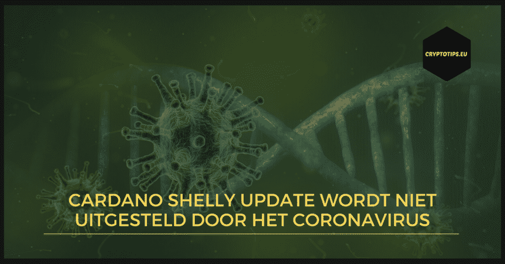 Cardano Shelly update wordt niet uitgesteld door het coronavirus