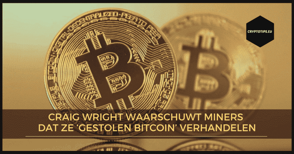 Craig Wright waarschuwt miners dat ze ‘gestolen Bitcoin’ verhandelen