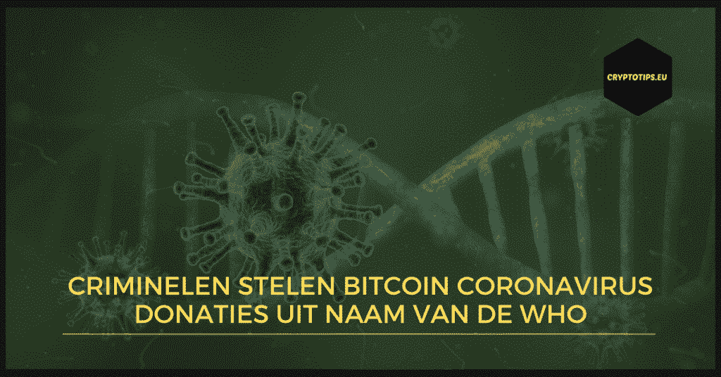 Criminelen stelen Bitcoin coronavirus donaties uit naam van de WHO