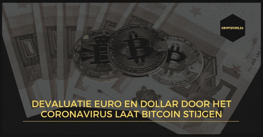 Devaluatie euro en dollar door Corona zorgt voor Bitcoin stijging