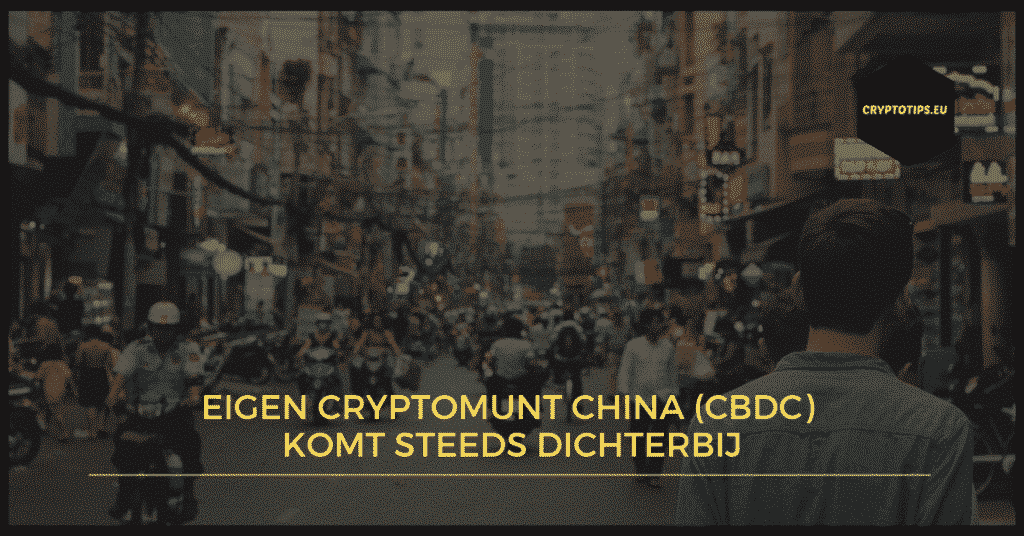 Eigen cryptomunt China (CBDC) komt steeds dichterbij