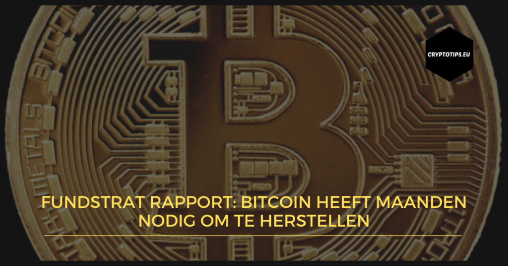 Fundstrat rapport: Bitcoin heeft maanden nodig om te herstellen