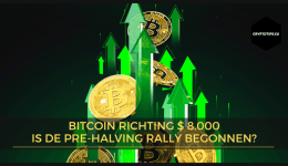 Bitcoin richting $ 8.000 - Is de Pre-Halving rally begonnen?