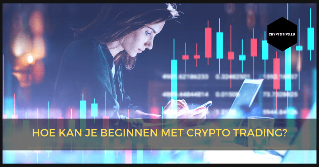 Hoe kan je beginnen met crypto trading?