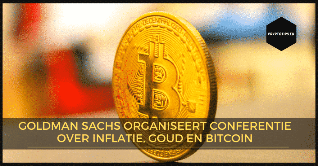 Goldman Sachs organiseert conferentie over inflatie, goud en Bitcoin