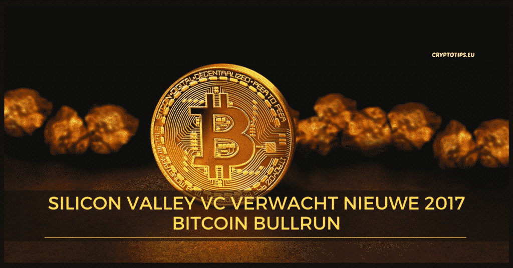 Silicon Valley VC verwacht nieuwe 2017 Bitcoin bullrun