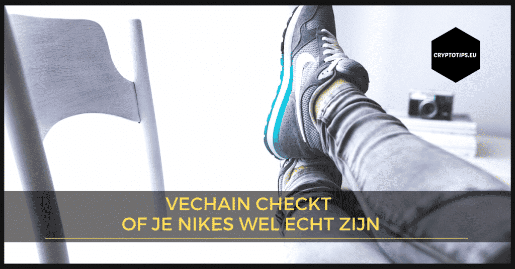 VeChain checkt of je Nikes wel echt zijn