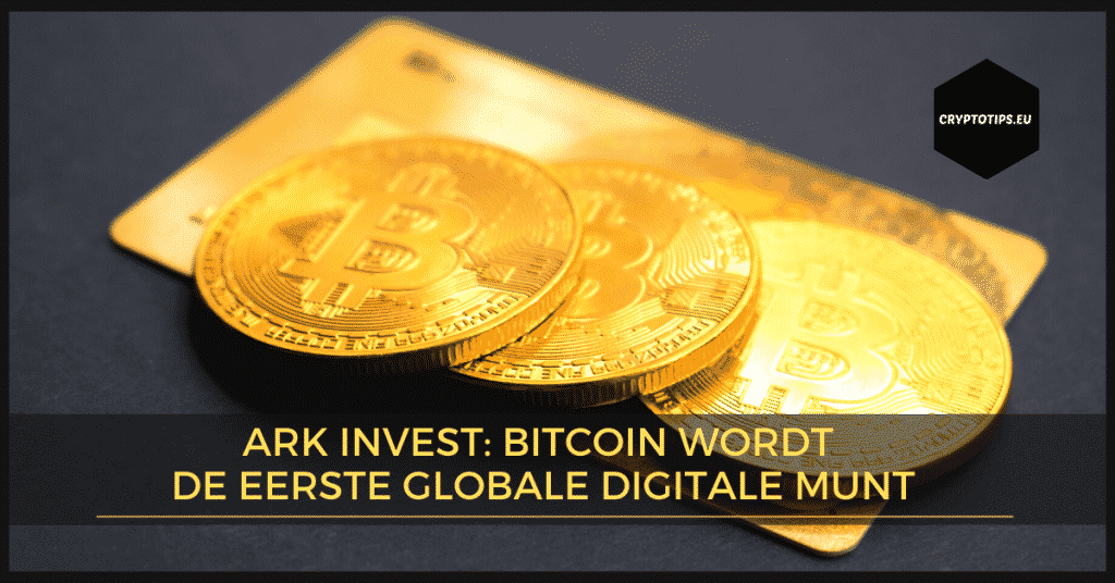 Ark Invest: Bitcoin wordt de eerste globale digitale munt