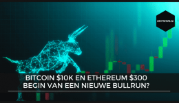 Bitcoin $10k en Ethereum $300 – Begin van een nieuwe bullrun?