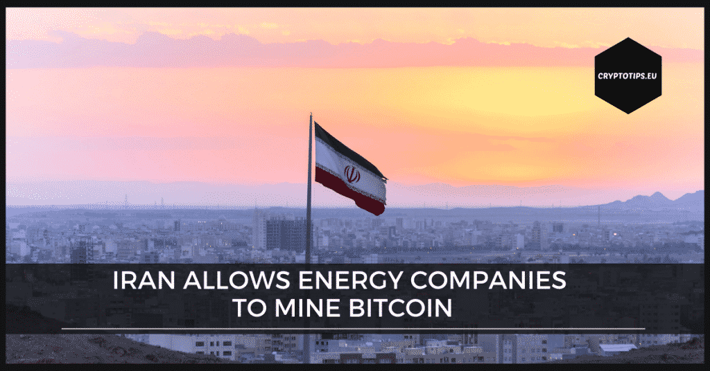 Iran allows energy companies to mine Bitcoin