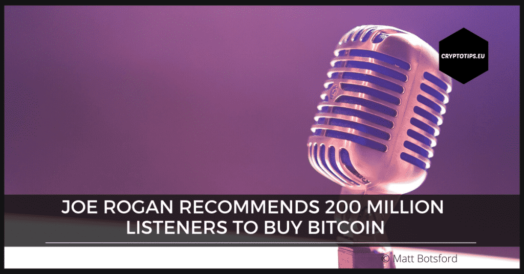 Joe Rogan recommends 200 million listeners to buy Bitcoin