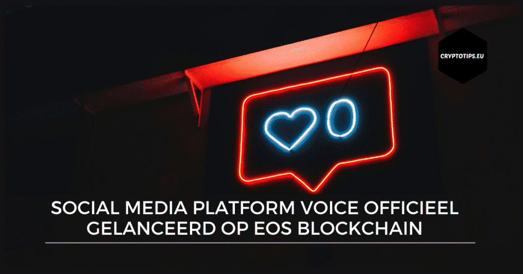 Social media platform Voice officieel gelanceerd op EOS blockchain