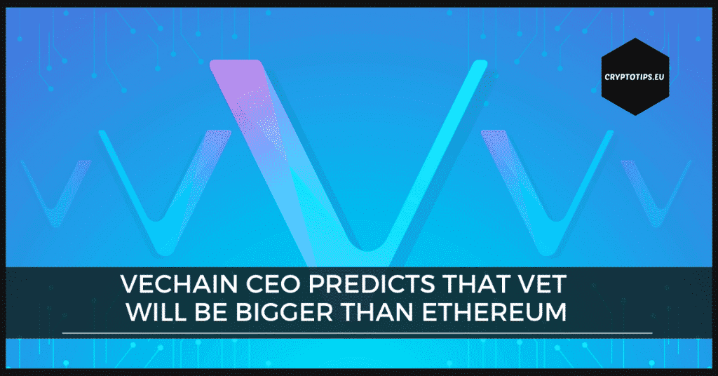 VeChain CEO predicts that VET will be bigger than Ethereum