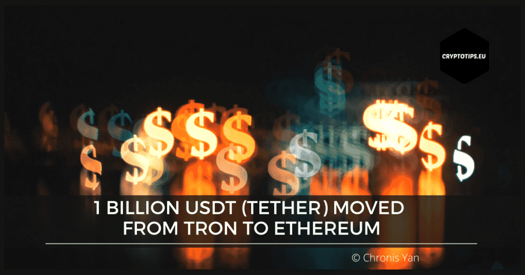 1 billion USDT (Tether) moved from Tron to Ethereum