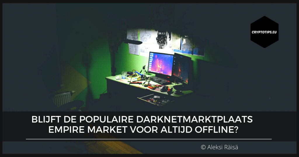 Blijft de populaire darknetmarktplaats Empire Market voor altijd offline?