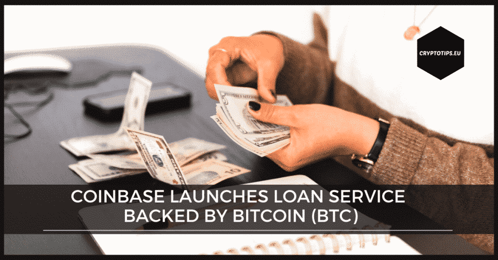Coinbase launches loan service backed by Bitcoin (BTC)