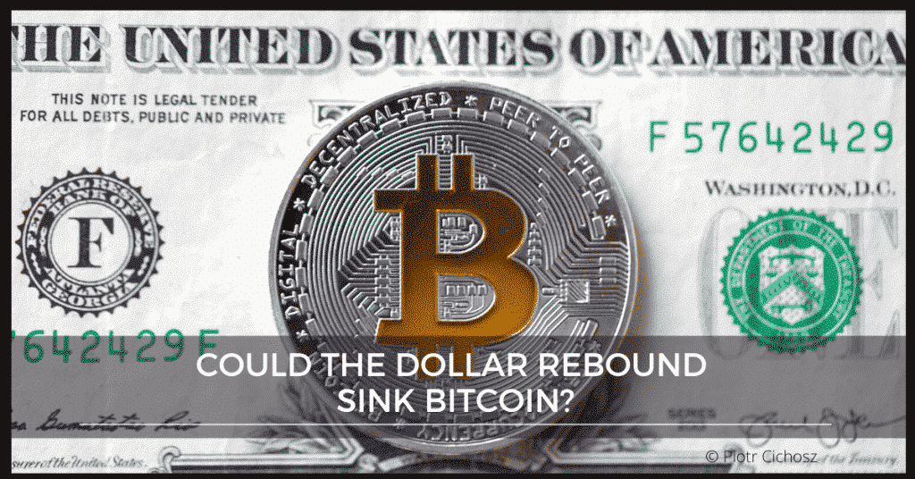 Could The Dollar Rebound Sink Bitcoin?