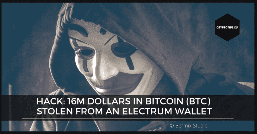 Hack: 16M dollars in Bitcoin (BTC) stolen from an Electrum wallet