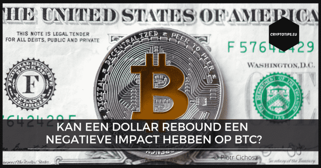 Kan een Dollar rebound een negatieve impact hebben op Bitcoin?