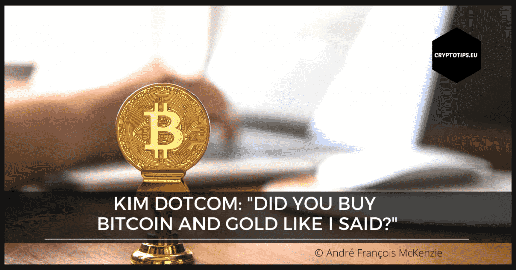 Kim Dotcom: "Did you buy Bitcoin and Gold like I said?"