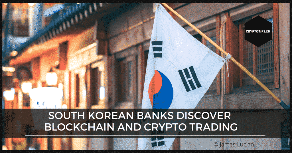 South Korean banks discover blockchain and crypto trading