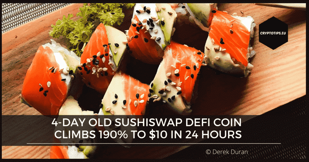4-day old SushiSwap DeFi Coin Climbs 190% to $10 in 24 hours
