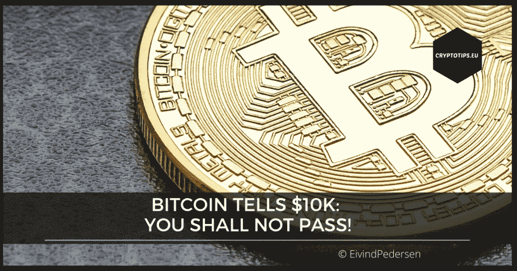 Bitcoin Tells $10k: You Shall Not Pass!