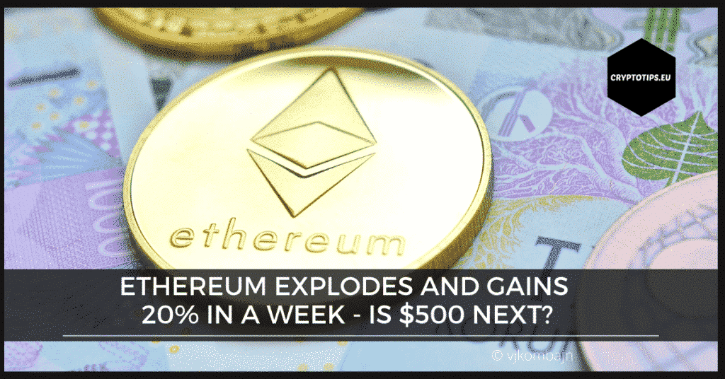 Ethereum Explodes And Gains 20% in a Week - Is $500 Next?