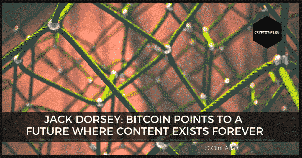 Jack Dorsey: Bitcoin points to a future where content exists forever