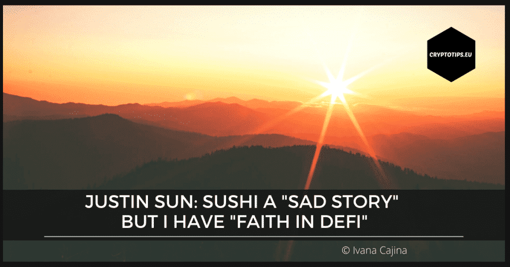 Justin Sun: Sushi A "Sad Story" But I Have "Faith In DeFi"