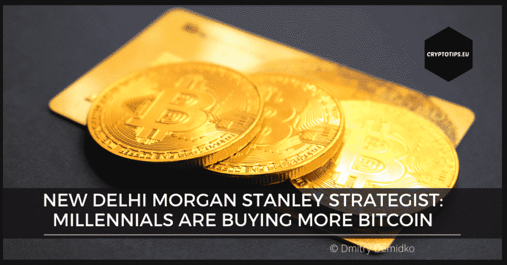 New Delhi Morgan Stanley strategist: Millennials are buying more Bitcoin
