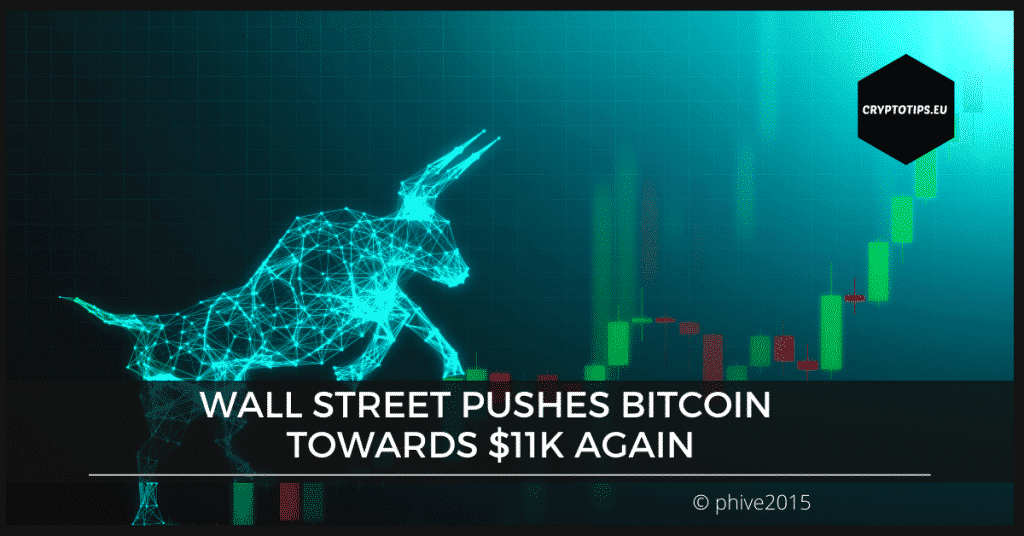 Wall Street pushes Bitcoin towards $11k again