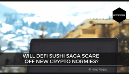 Will DeFi Sushi Saga Scare Off New Crypto Normies?