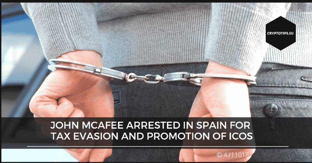 John McAfee arrested in Spain for tax evasion and promotion of ICOs