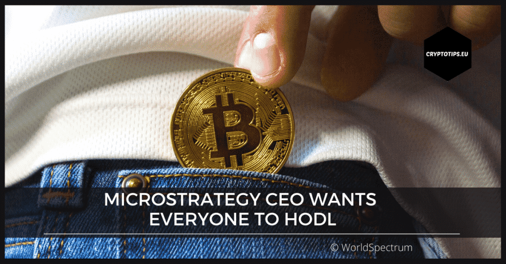 MicroStrategy CEO Wants Everyone To HODL