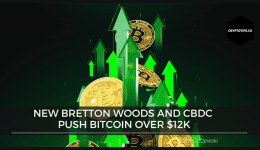 New Bretton Woods And CBDC Push Bitcoin Over $12k