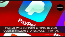 PayPal will support crypto by 2021, over 26 million stores accept PayPal