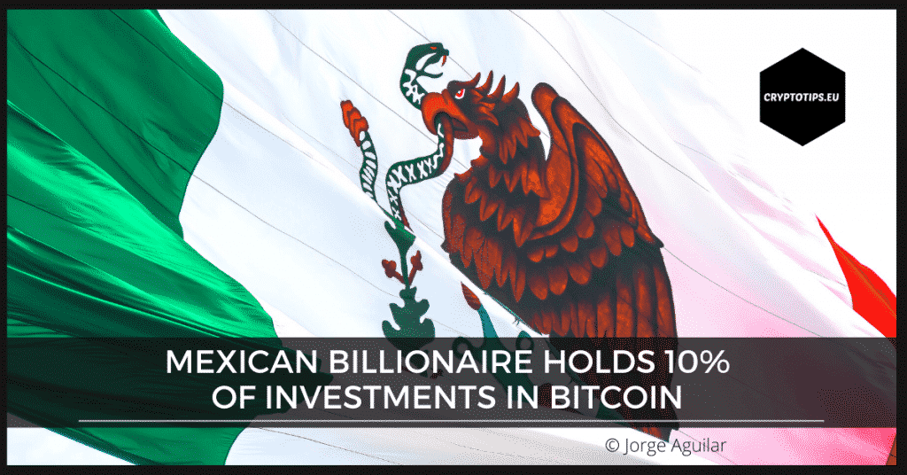 Mexican Billionaire Holds 10% of Investments in Bitcoin