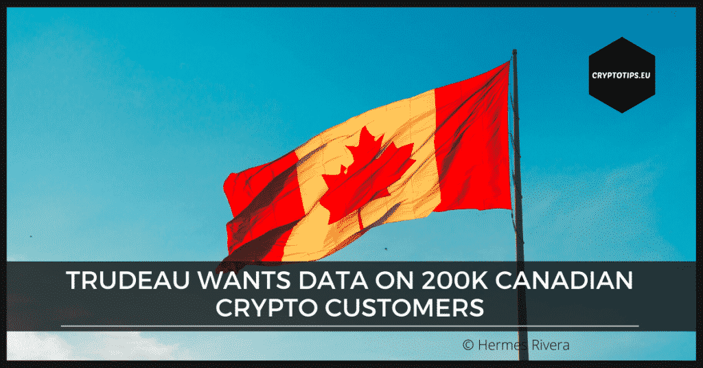 Trudeau Wants Data On 200K Canadian Crypto Customers