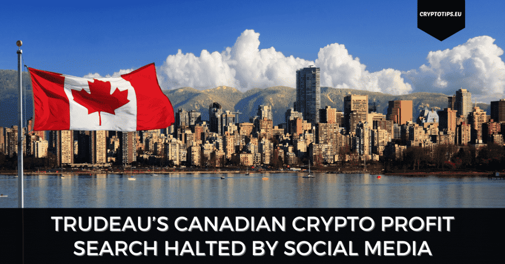 Trudeau’s Canadian Crypto Profit Search Halted By Social Media