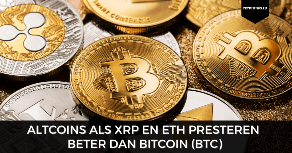 Altcoins als XRP en ETH presteren beter dan Bitcoin (BTC)