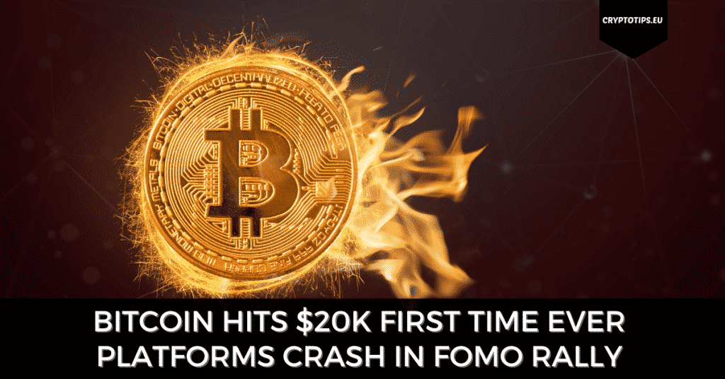 Bitcoin Hits $20k First Time Ever - Platforms Crash in FOMO Rally
