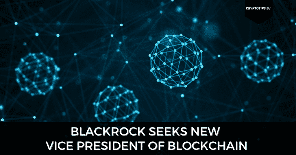 Blackrock (Asset Manager) Seeks New Vice President of Blockchain