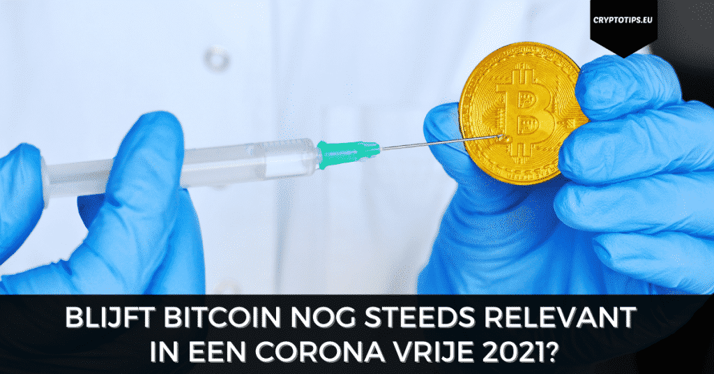 Blijft Bitcoin nog steeds relevant in een Corona vrije 2021?