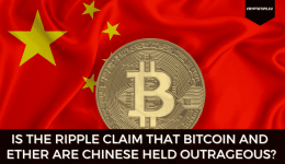 Is The Ripple Claim That Bitcoin And Ether are Chinese Held Outrageous?