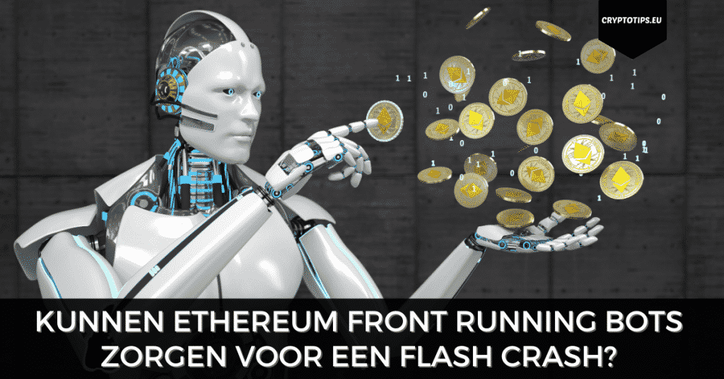 Kunnen Ethereum Front Running Bots zorgen voor een flash crash?