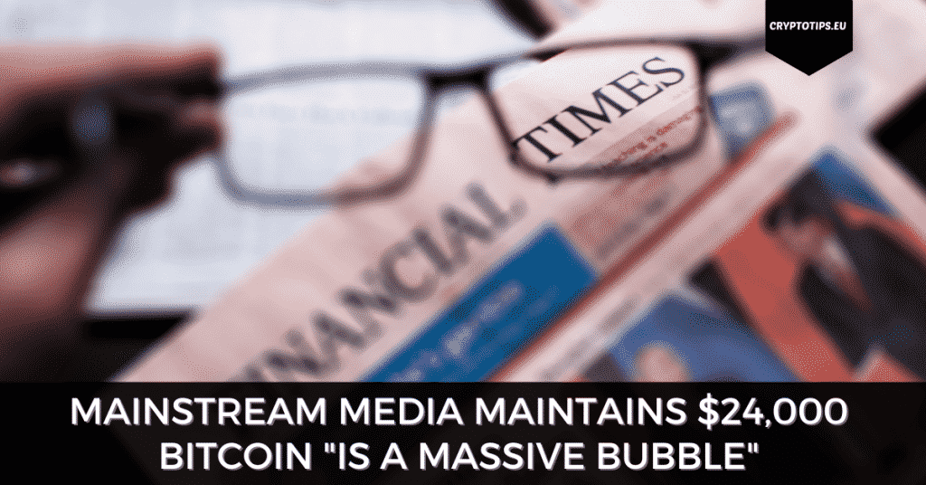 Mainstream Media Maintains $24,000 Bitcoin "Is a Massive Bubble"