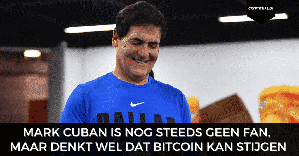 Mark Cuban is geen Bitcoin fan, maar denkt wel dat Bitcoin kan stijgen