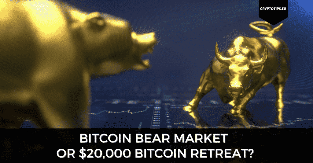 Bitcoin Bear Market Or $20k Retreat?